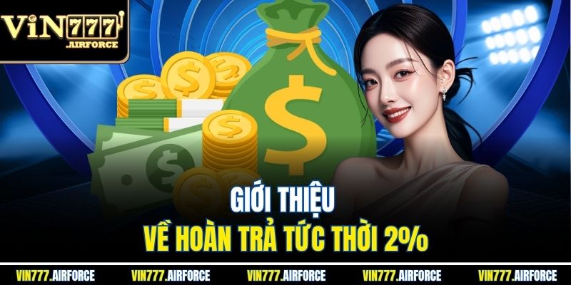 Giới thiệu về hoàn trả tức thời 2%