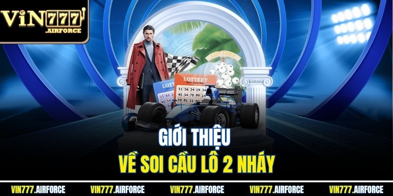 Soi Cầu Lô 2 Nháy - Mẹo Chọn Cầu Chính Xác Nhất 2 Giới thiệu về soi cầu lô 2 nháy