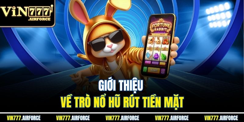 Nổ Hũ Rút Tiền Mặt - Hướng Dẫn Cách Chơi Và Rút Tiền 2 Giới thiệu về trò nổ hũ rút tiền mặt