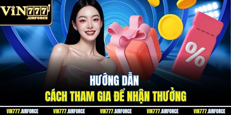 Hướng dẫn cách tham gia để nhận thưởng
