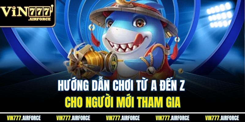 Hướng dẫn chơi từ A đến Z cho người mới tham gia