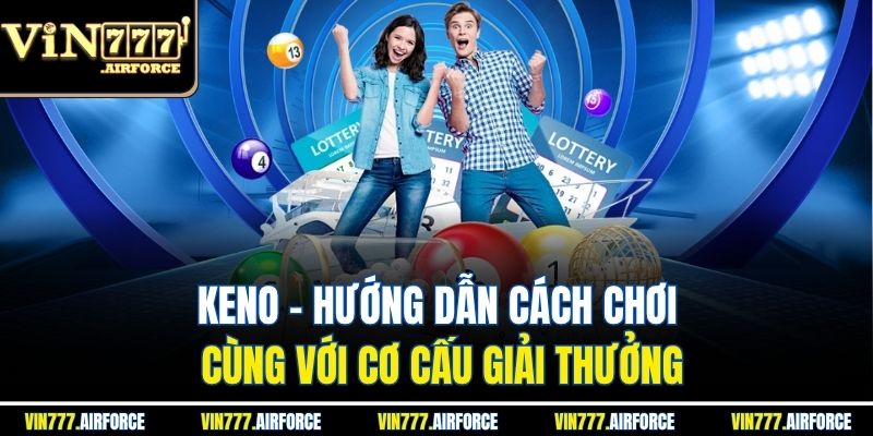 Keno - Hướng Dẫn Cách Chơi Cùng Với Cơ Cấu Giải Thưởng 3 Keno - Hướng Dẫn Cách Chơi Cùng Với Cơ Cấu Giải Thưởng