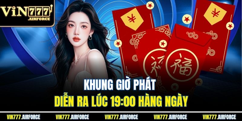 Khung giờ phát diễn ra lúc 19:00 hàng ngày