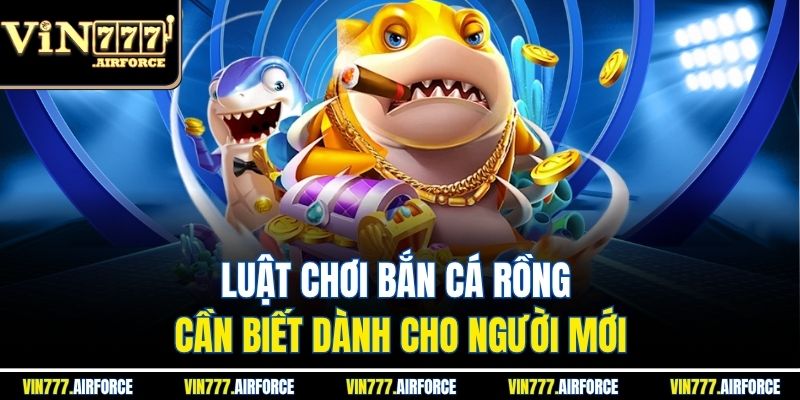 Luật chơi bắn cá rồng cần biết dành cho người mới