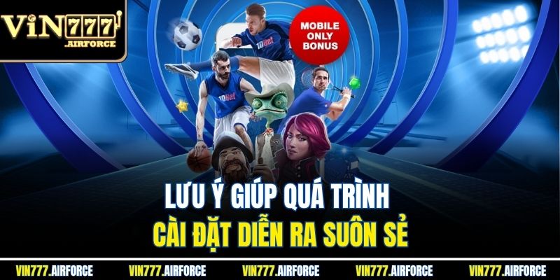 Lưu ý giúp quá trình cài đặt diễn ra suôn sẻ