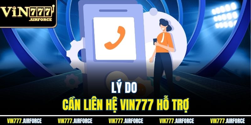 Liên Hệ Vin777 2 Lý do cần liên hệ Vin777 hỗ trợ