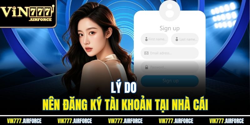 Đăng ký Vin777 1 Lý do nên đăng ký tài khoản tại nhà cái
