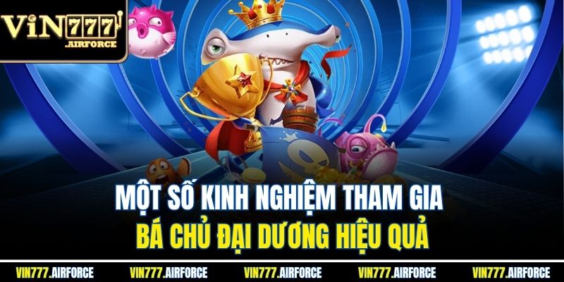 Một số kinh nghiệm tham gia bá chủ đại dương hiệu quả