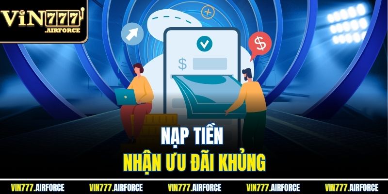 Nạp Tiền Vin777 3 Nạp tiền nhận ưu đãi khủng
