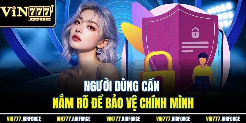 Người dùng cần nắm rõ để bảo vệ chính mình