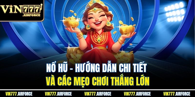 Tổng quan thông tin cơ bản về nổ hũ