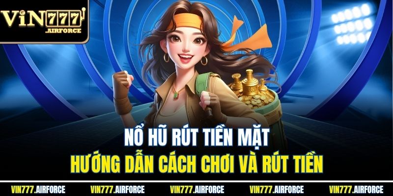 Nổ Hũ Rút Tiền Mặt - Hướng Dẫn Cách Chơi Và Rút Tiền 1 Nổ Hũ Rút Tiền Mặt - Hướng Dẫn Cách Chơi Và Rút Tiền