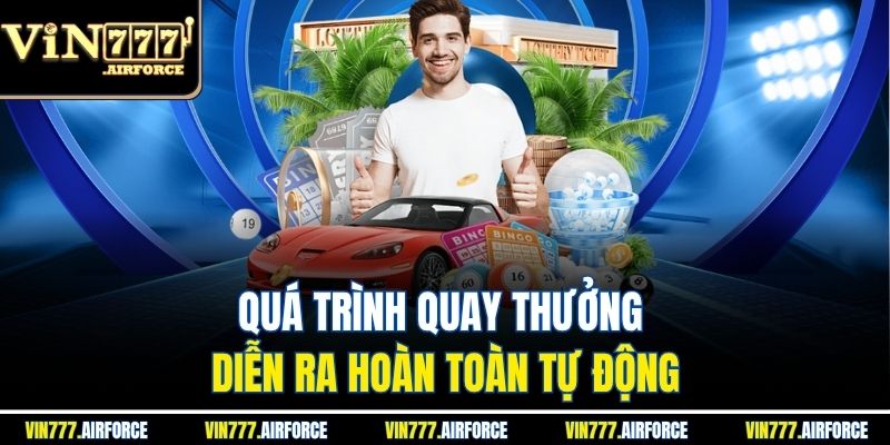 Quá trình quay thưởng diễn ra hoàn toàn tự động