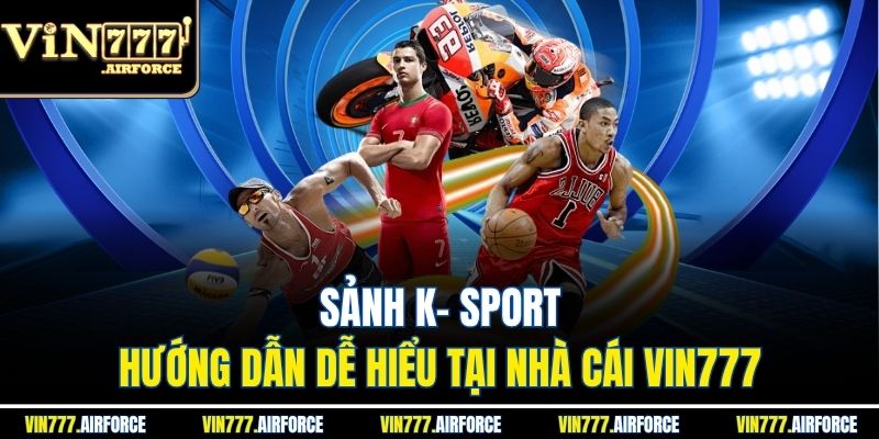 Sảnh K- Sport - Hướng Dẫn Dễ Hiểu Tại Nhà Cái Vin777 2 Sảnh K- Sport - Hướng Dẫn Dễ Hiểu Tại Nhà Cái Vin777