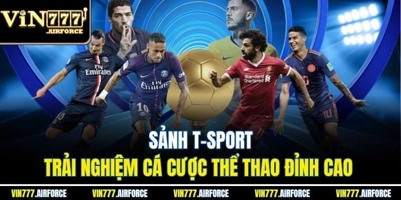 Sảnh T-Sport - Trải Nghiệm Cá Cược Thể Thao Đỉnh Cao 4 Sảnh T-Sport - Trải Nghiệm Cá Cược Thể Thao Đỉnh Cao