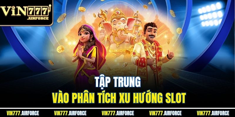 Tool Nổ Hũ - Tất Tần Tật Thông Tin Và Rủi Ro Tiềm Ẩn 4 Tập trung vào phân tích xu hướng slot