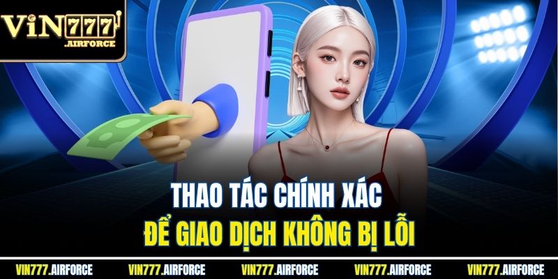 Rút Tiền Vin777 1 Thao tác chính xác để giao dịch không bị lỗi