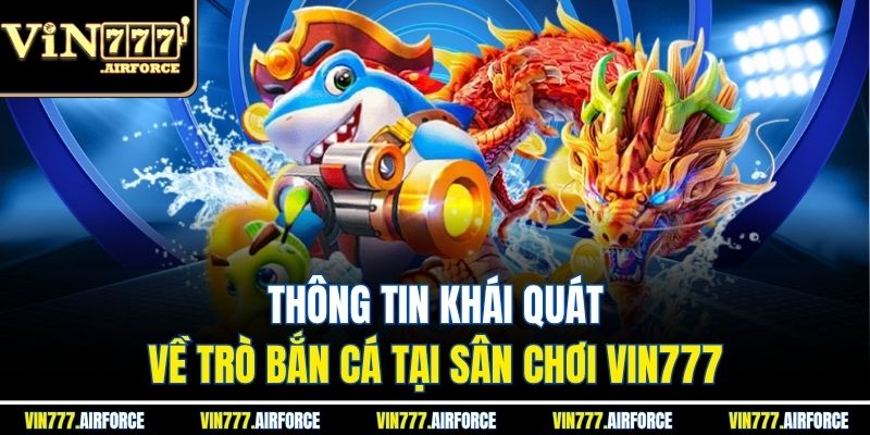 Thông tin khái quát về trò bắn cá tại sân chơi Vin777