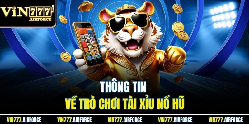 Thông tin về trò chơi tài xỉu nổ hũ