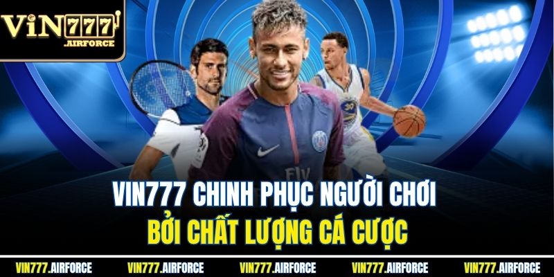 Vin777 chinh phục người chơi bởi chất lượng cá cược