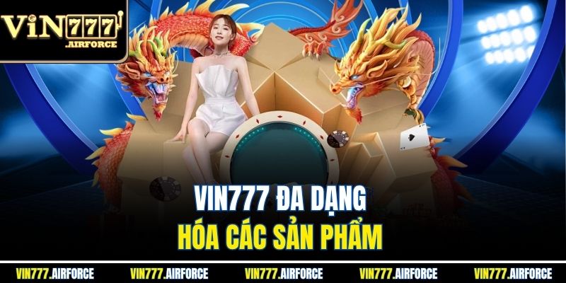 Vin777 đa dạng hóa các sản phẩm 
