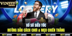 Xổ Số Siêu Tốc - Hướng Dẫn Cách Chơi & Mẹo Chiến Thắng